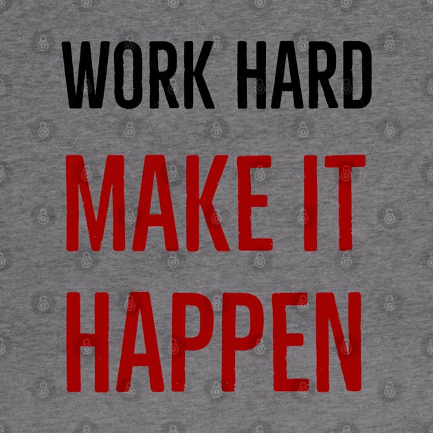 WORK HARD - MAKE IT HAPPEN by InspireMe